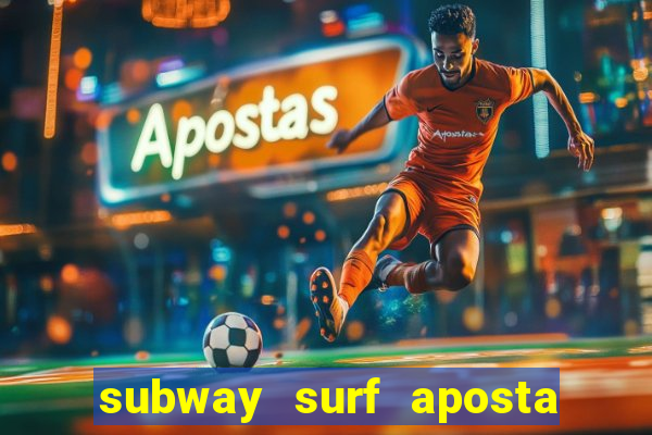 subway surf aposta 1 real